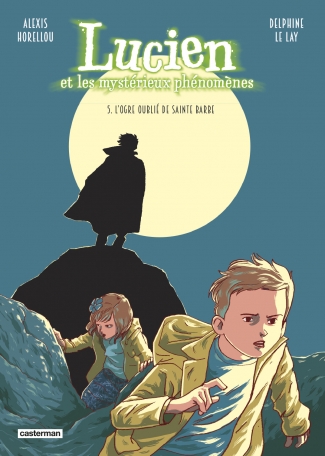 Lucien et les mystérieux phénomènes - Tome 5 - L&#039;ogre oublié de Sainte Barbe